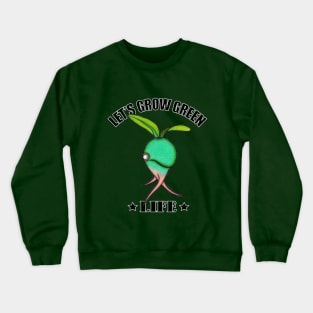 Let's Grow Green Life. Crewneck Sweatshirt